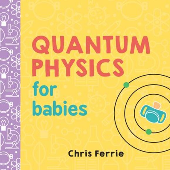 Quantum Physics for Babies -- Chris Ferrie - Picture 1 of 1